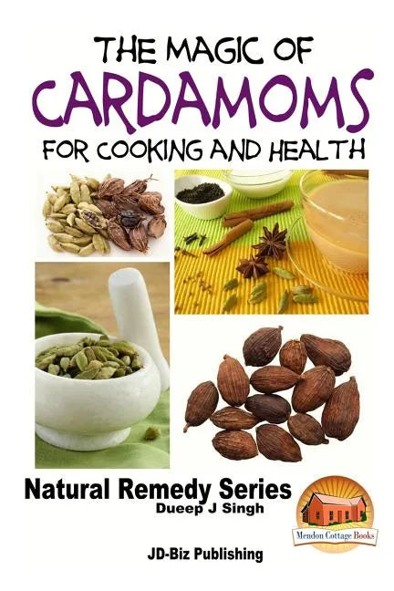 The Magic of Cardamoms For Cooking and Health - Paperback