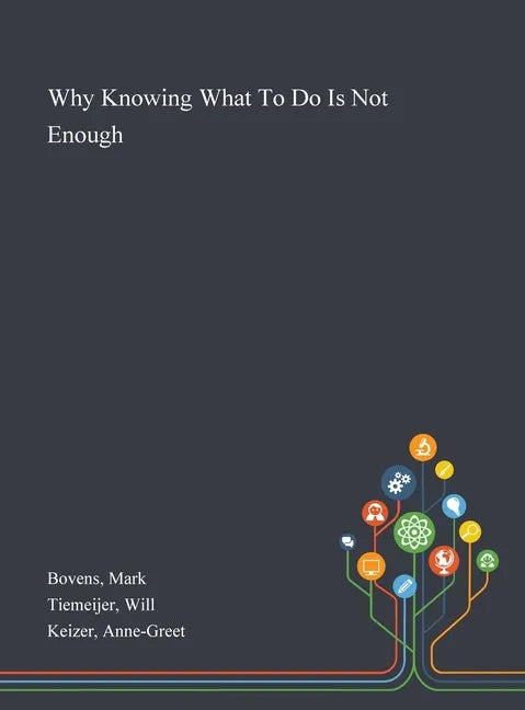 Why Knowing What To Do Is Not Enough - Hardcover