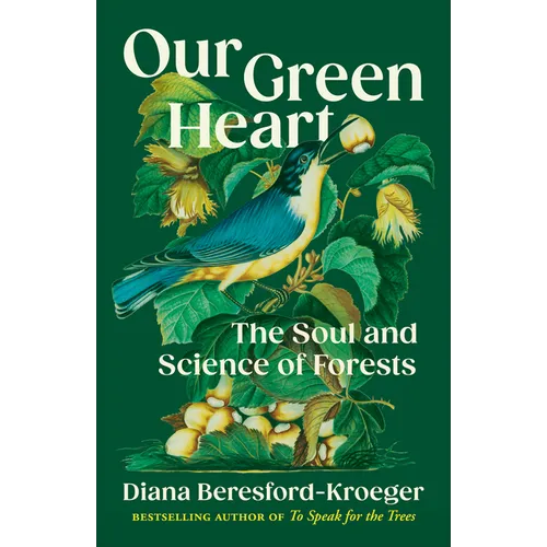 Our Green Heart: The Soul and Science of Forests - Hardcover
