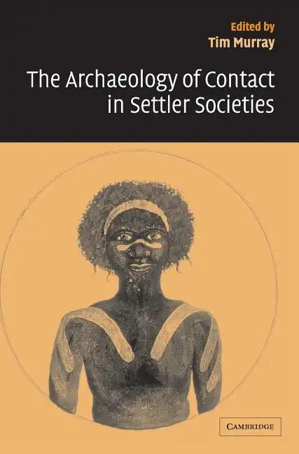 The Archaeology of Contact in Settler Societies - Hardcover