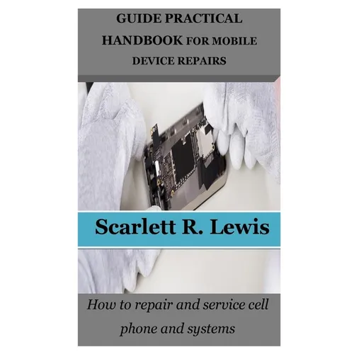 Guide Practical Handbook for Mobile Device Repairs: How to repair and service cell phone and systems - Paperback