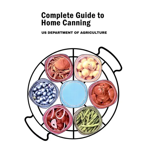 Complete Guide to Home Canning: Canning Principles, Fruit, Tomatoes, Vegetables, Meat and Seafood, Fermented food and Pickles, Jams and Jellies - Paperback