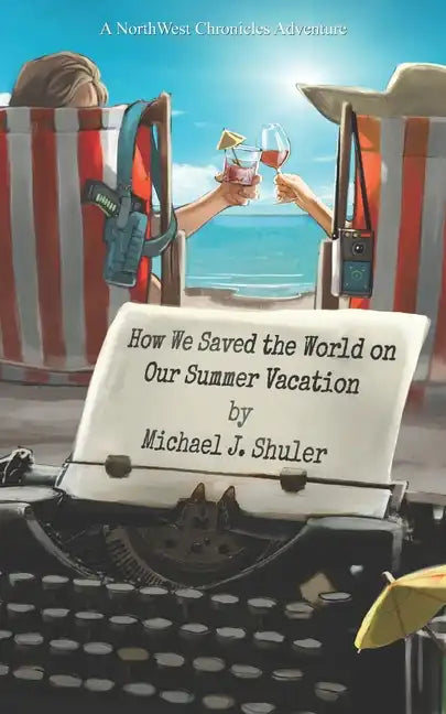 How We Saved the World on Our Summer Vacation: A NorthWest Chronicles Adventure - Paperback