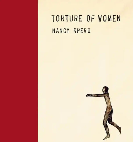 Nancy Spero: Torture of Women - Hardcover