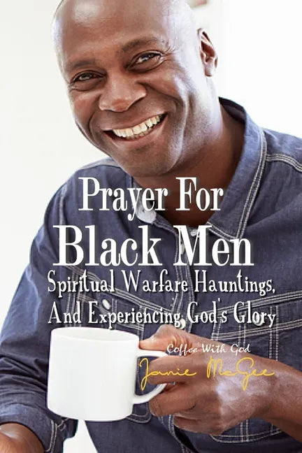 Prayers For Black Men Spiritual Warfare, Hauntings, and Experiencing God's Glory - Paperback