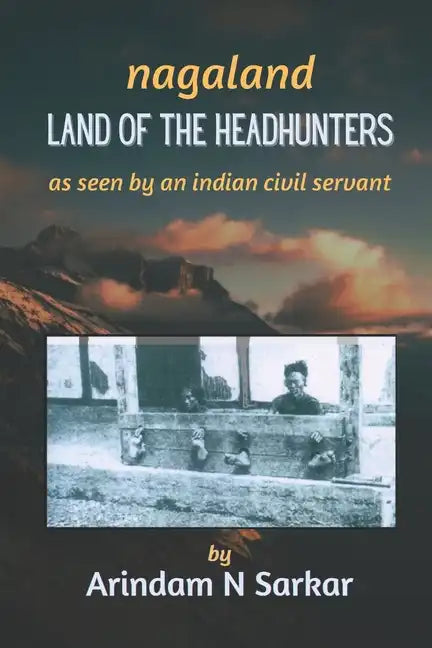 Nagaland - Land of the Headhunters: The Edge of India - Paperback