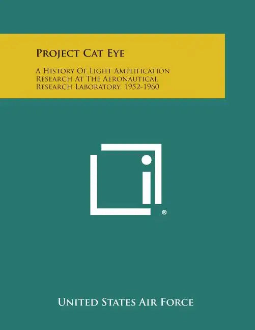 Project Cat Eye: A History Of Light Amplification Research At The Aeronautical Research Laboratory, 1952-1960 - Paperback