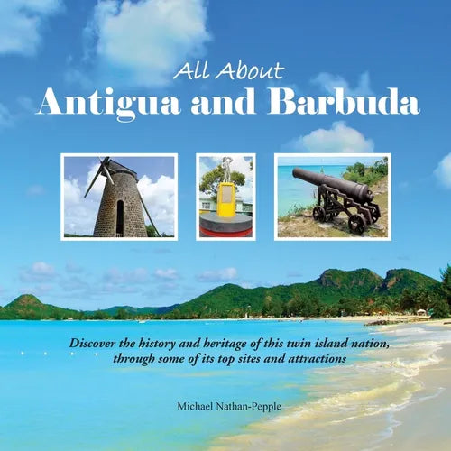 All About Antigua and Barbuda: Discover the history and heritage of this twin island nation, through some of its top sites and attractions - Paperback