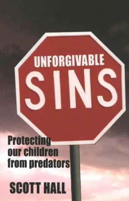 Unforgivable Sins: Prottecting Our Children from Predators (Ending Child Abuse) - Paperback