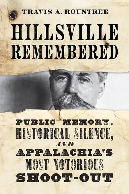 Hillsville Remembered: Public Memory, Historical Silence, and Appalachia's Most Notorious Shoot-Out - Hardcover