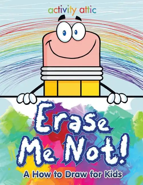 Erase Me Not! a How to Draw for Kids - Paperback