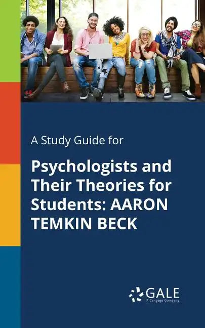 A Study Guide for Psychologists and Their Theories for Students: Aaron Temkin Beck - Paperback