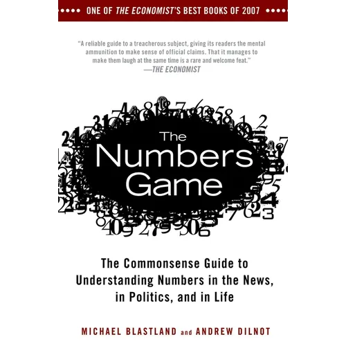 The Numbers Game: The Commonsense Guide to Understanding Numbers in the News, in Politics, and in L ife - Paperback