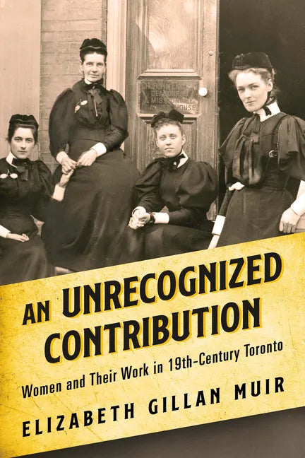 An Unrecognized Contribution: Women and Their Work in 19th-Century Toronto - Paperback