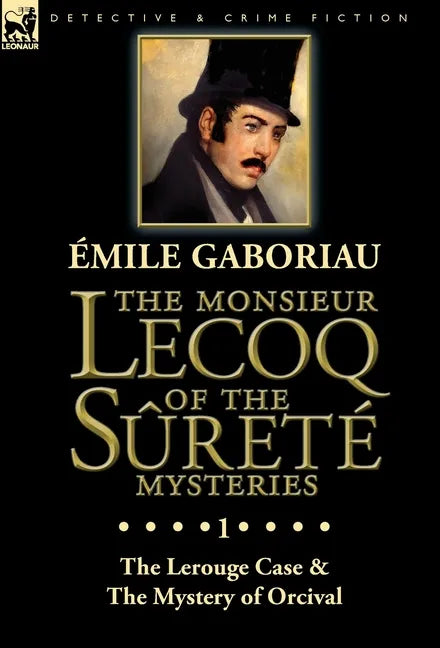 The Monsieur Lecoq of the Sûreté Mysteries: Volume 1-The Lerouge Case & The Mystery of Orcival - Hardcover