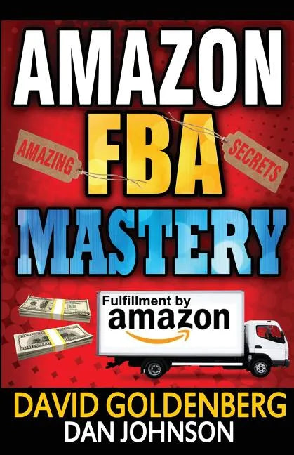 Amazon FBA: Mastery: 4 Steps to Selling $6000 per Month on Amazon FBA: Amazon FBA Selling Tips and Secrets - Paperback