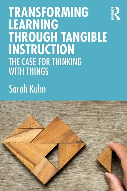 Transforming Learning Through Tangible Instruction: The Case for Thinking with Things - Paperback