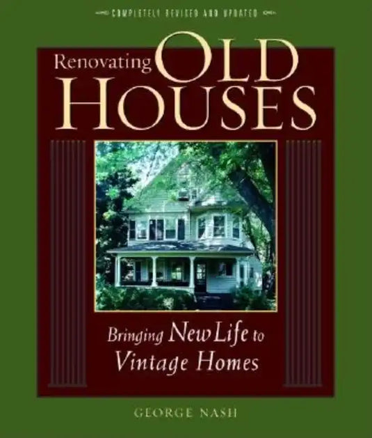 Renovating Old Houses: Bringing New Life to Vintage Homes - Paperback