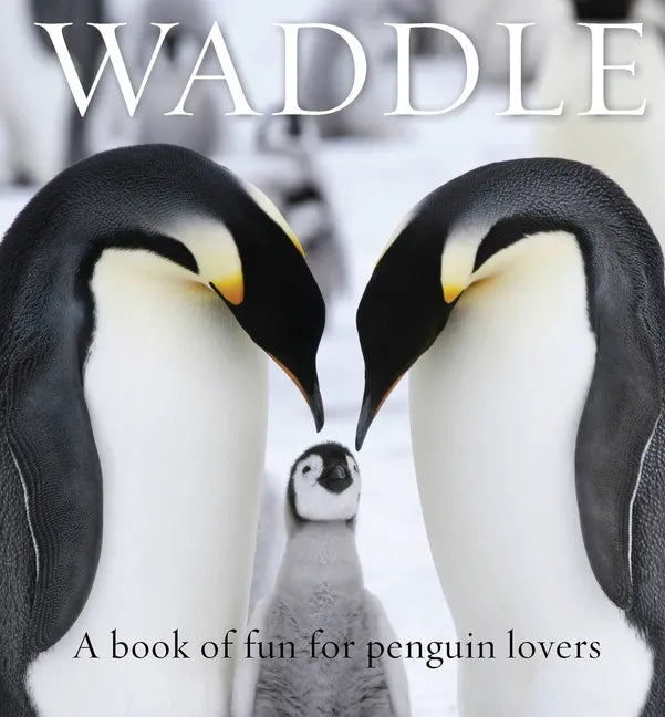 Waddle: A Book of Fun for Penguin Lovers - Hardcover