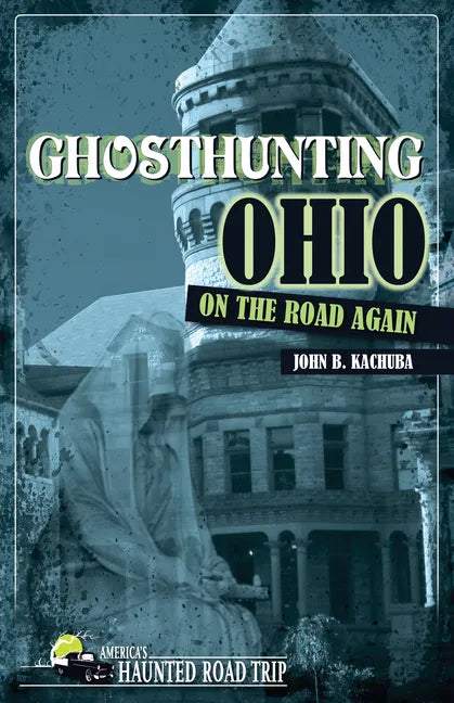 Ghosthunting Ohio: On the Road Again - Paperback