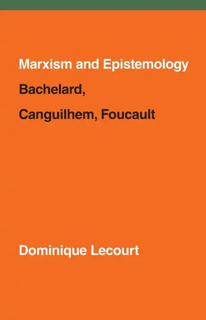 Marxism and Epistemology: Bachelard, Canguilhem, Foucault - Paperback