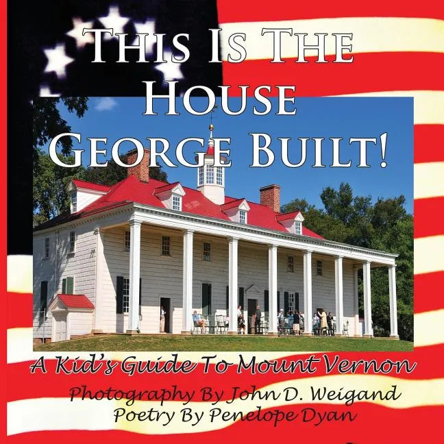 This Is The House George Built! A Kid's Guide To Mount Vernon - Paperback