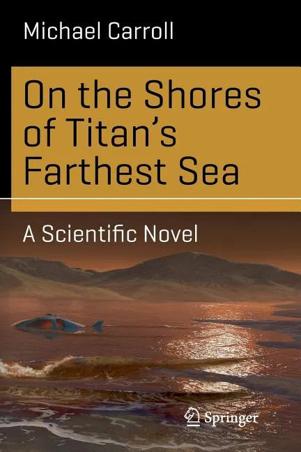 On the Shores of Titan's Farthest Sea: A Scientific Novel - Paperback