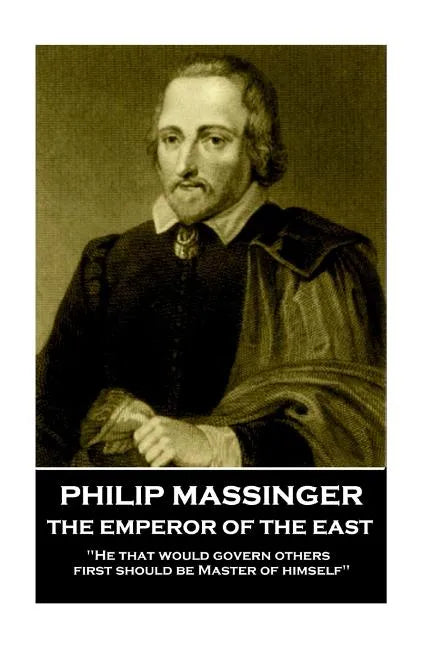 Philip Massinger - The Emperor of the East: 