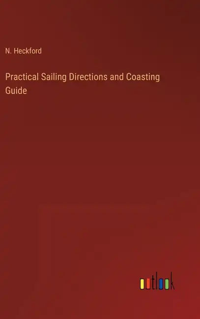 Practical Sailing Directions and Coasting Guide - Hardcover