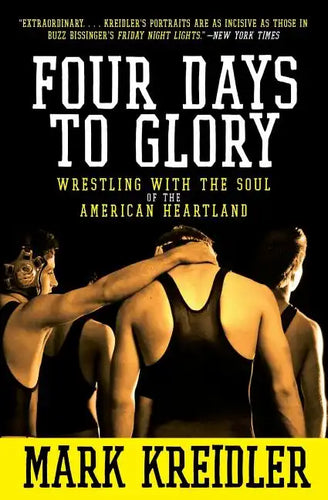 Four Days to Glory: Wrestling with the Soul of the American Heartland - Paperback