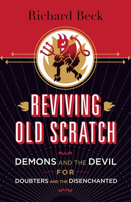 Reviving Old Scratch: Demons and the Devil for Doubters and the Disenchanted - Paperback
