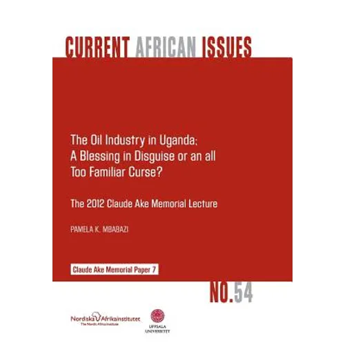 The Oil Industry in Uganda; A Blessing in Disguise or an All Too Familiar Curse? - Paperback