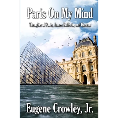 Paris on my Mind: Thoughts of Paris, James Baldwin, and Harlem - Paperback