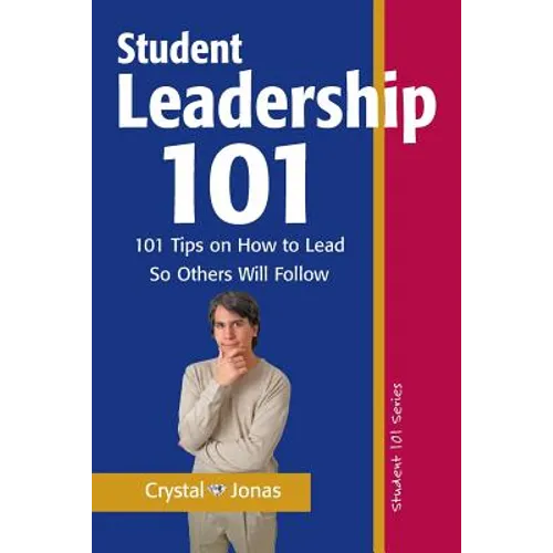 Student Leadership 101: 101 Tips on How to Lead So Others Will Follow - Paperback