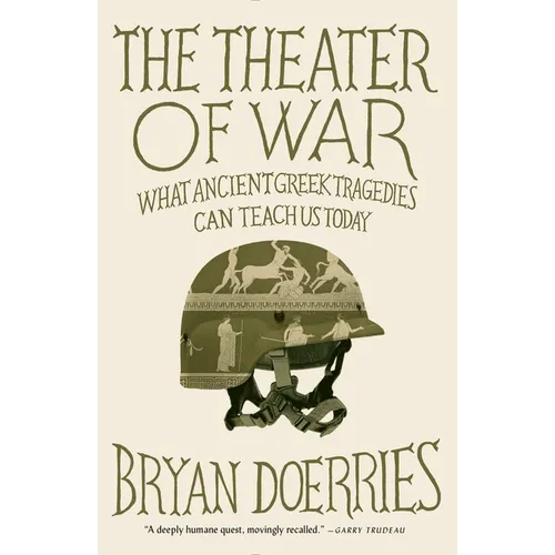 The Theater of War: The Theater of War: What Ancient Tragedies Can Teach Us Today - Paperback