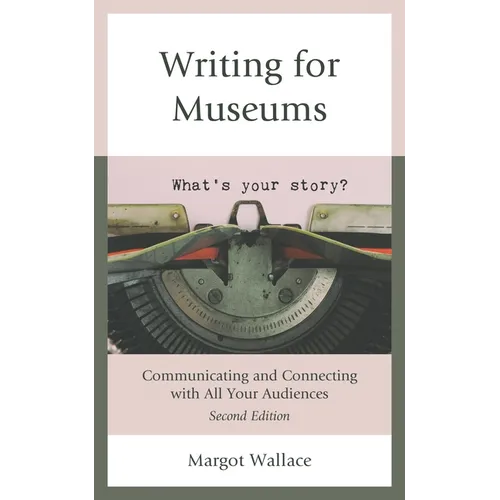 Writing for Museums: Communicating and Connecting with All Your Audiences - Hardcover