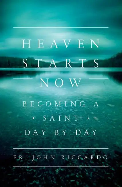 Heaven Starts Now: Becoming a Saint Day by Day - Paperback