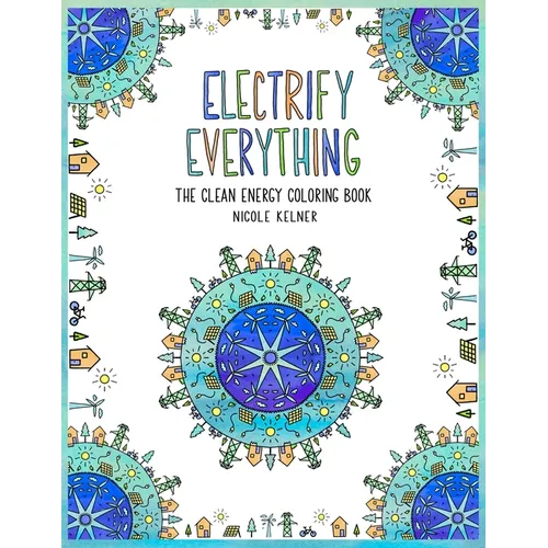 Electrify Everything: The Clean Energy Coloring Book - Paperback