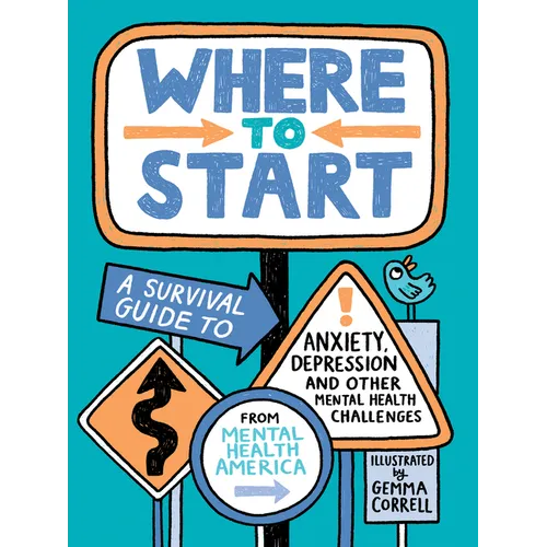 Where to Start: A Survival Guide to Anxiety, Depression, and Other Mental Health Challenges - Paperback