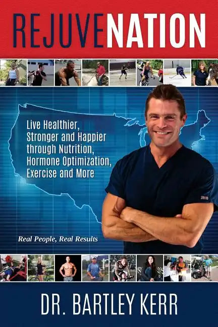 RejuveNation: Live Healthier, Stronger and Happier through Nutrition, Hormone Optimization, Exercise and More - Paperback