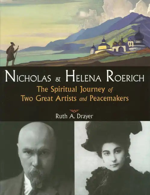 Nicholas and Helena Roerich: The Spiritual Journey of Two Great Artists and Peacemakers - Paperback