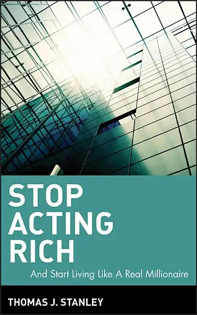 Stop Acting Rich: ...and Start Living Like a Real Millionaire - Hardcover