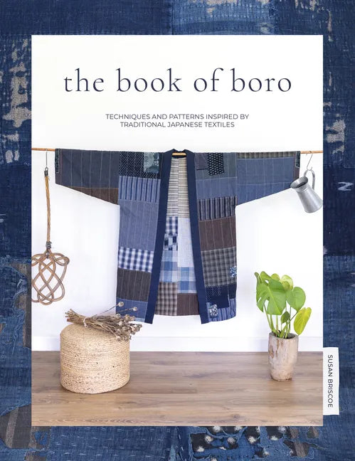 The Book of Boro: Techniques and Patterns Inspired by Traditional Japanese Textiles - Paperback