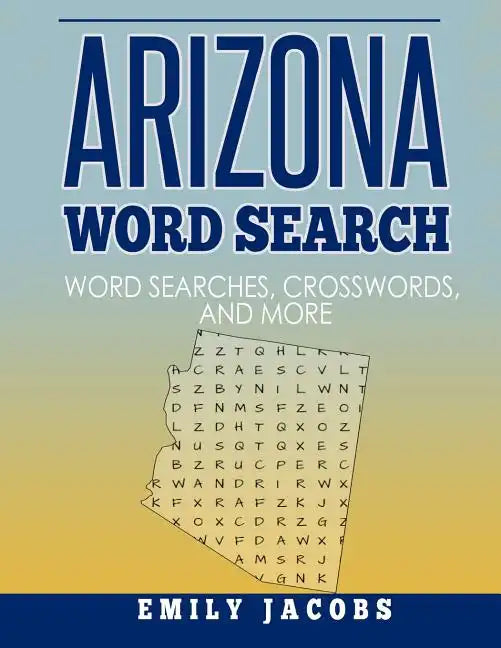 Arizona Word Search: Word Search and Other Puzzles about Arizona Places and People - Paperback