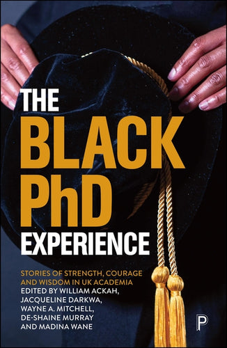 The Black PhD Experience: Stories of Strength, Courage and Wisdom in UK Academia - Paperback