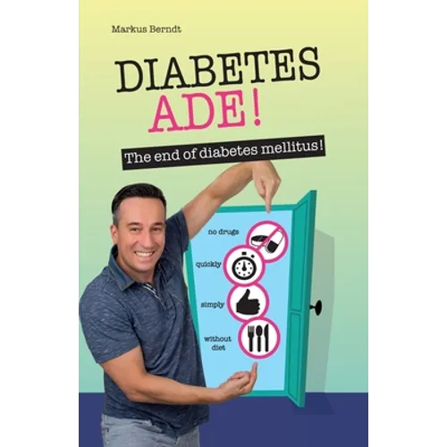 Diabetes Ade!: The end of diabetes mellitus! - Paperback