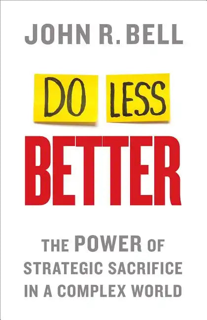 Do Less Better: The Power of Strategic Sacrifice in a Complex World - Hardcover