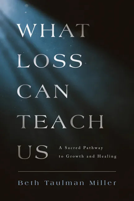 What Loss Can Teach Us: A Sacred Pathway to Growth and Healing: A Sacred Pathway to Healing - Paperback