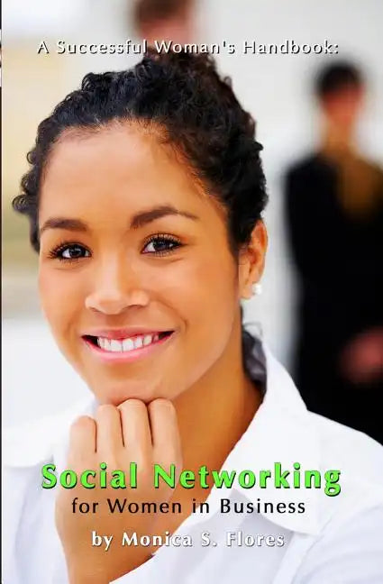 A Successful Woman's Handbook: Social Networking for Women in Business: Building your Business Profile and Connecting with Your Customers Online - Paperback