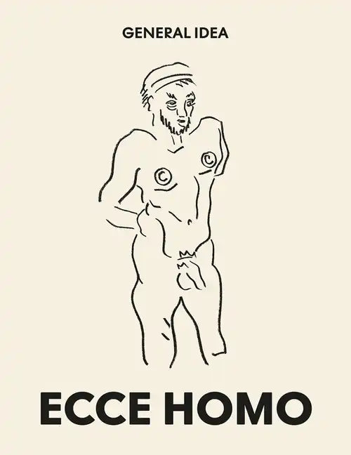 General Idea: Ecce Homo: Drawings (1985-1993) - Paperback